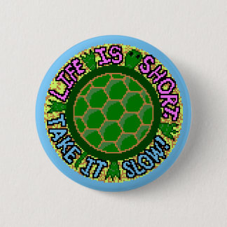 Life Is Short. Take It Slow! Button