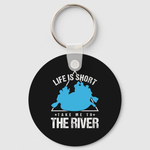 Life Is Short Take Me To The River Rafting Gift Keychain