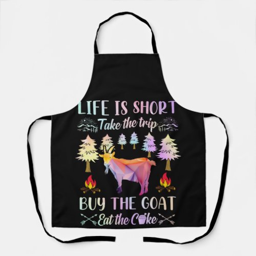 Life Is Short Take The Trip Buy The Goat Apron