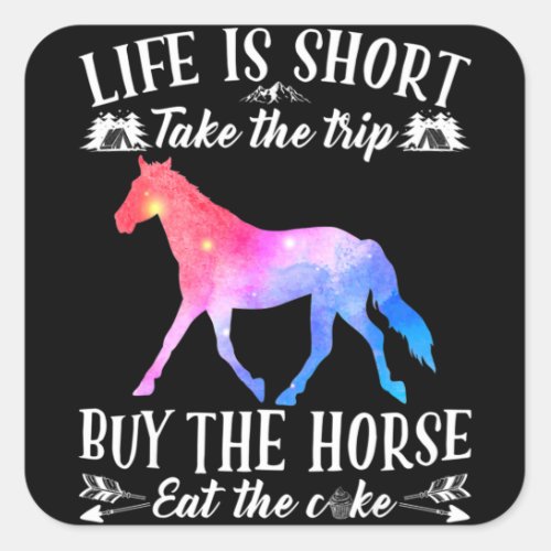 Life Is Short Take The Trip Buy The Horse Square Sticker