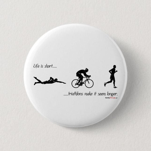 Life is short...triathlons make it seem longer. button (Front)