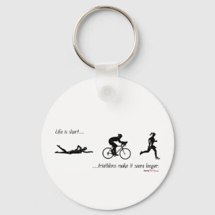 Life is short...triathlons make it seem longer. keychain