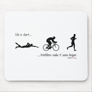 Life is short...triathlons make it seem longer. mouse pad