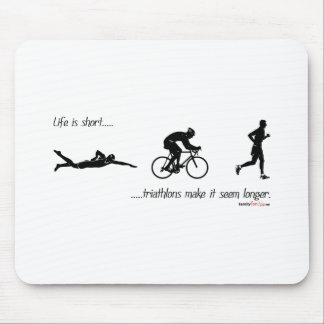 Life is short...triathlons make it seem longer. mouse pad