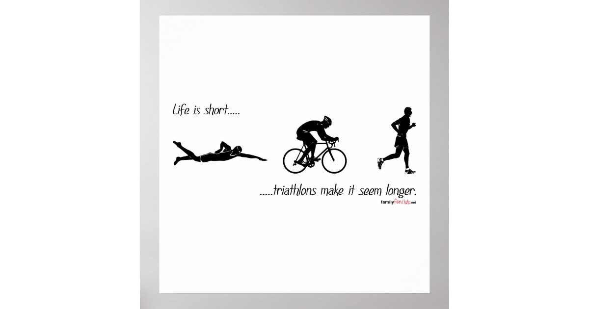 Life is short...triathlons make it seem longer. poster | Zazzle.com