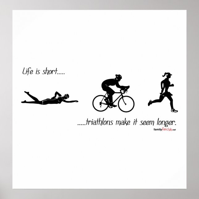 Life is short...triathlons make it seem longer. poster (Front)