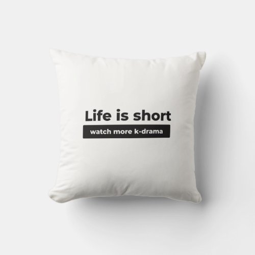 Life is short watch more k_drama throw pillow