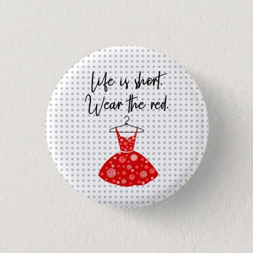 Life Is Short Wear the Red Dress Button
