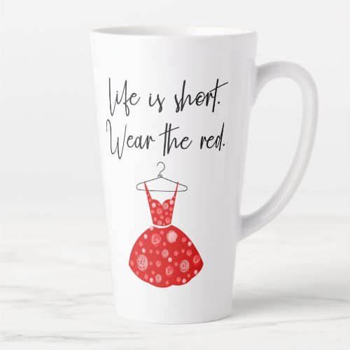 Life Is Short Wear the Red Dress Latte Mug
