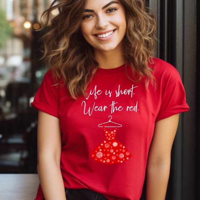 Life Is Short, Wear the Red Dress! T-Shirt (Creator Uploaded)