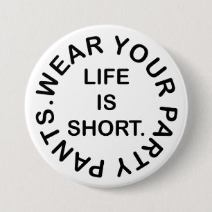 Life Is Short. Wear Your Party Pants. Funny Quote Button