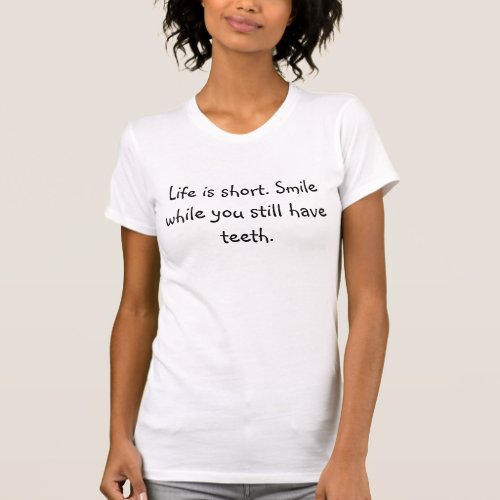Life is short white with black writing tshirts