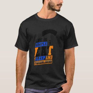 Life Is Simple Eat Sleep And Paragliding Parachute T-Shirt