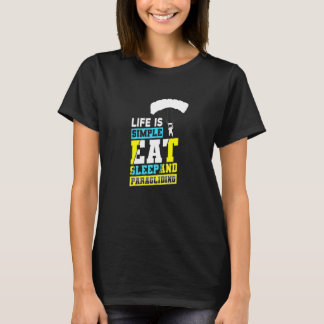 Life Is Simple Eat Sleep And Paragliding Parachute T-Shirt
