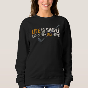 Life Is Simple Eat Sleep Golf Repeat Sweatshirt