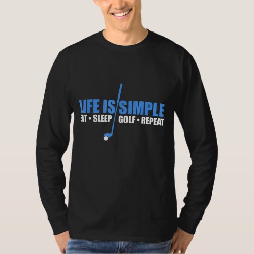 Life is simple eat sleep golf repeat T_Shirt