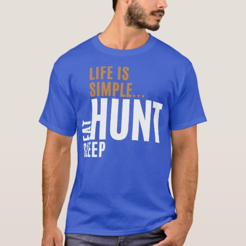 Life Is Simple Eat Sleep Hunt T_Shirt