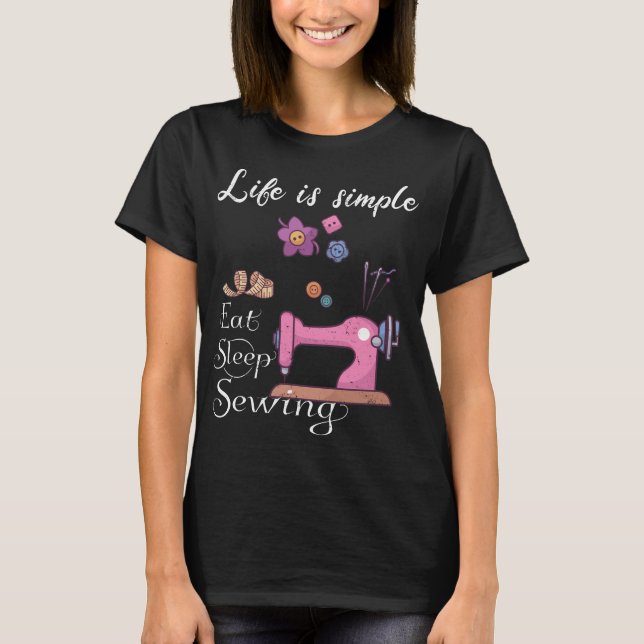 Life is simple - eat sleep sewing T-Shirt (Front)