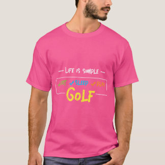 Life Is Simple Golf Golfing Golf Ball Golf Club Pu T-Shirt