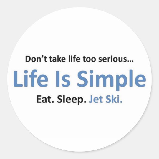 Life is simple, Jet ski. Classic Round Sticker