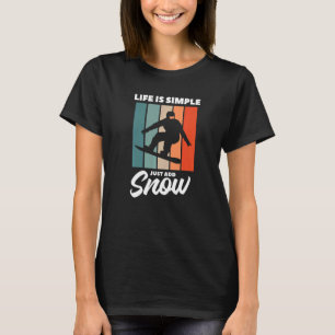 Life Is Simple Just Add Snow Snowboard Snowboardin T-Shirt