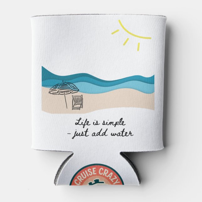 Life Is Simple - Just Add Water Can Cooler (Front)