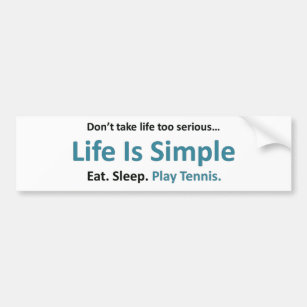 Life is simple, play tennis bumper sticker