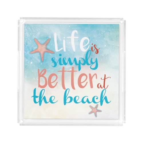 Life Is Simply Better At The Beach Acrylic Tray