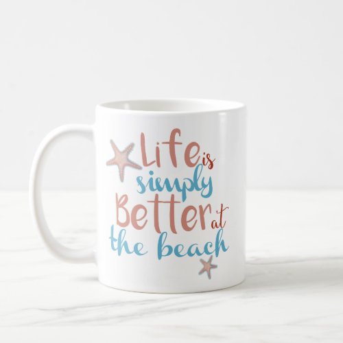 Life Is Simply Better At The Beach Mug