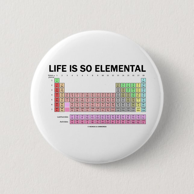 Life Is So Elemental (Periodic Table Of Elements) Pinback Button (Front)