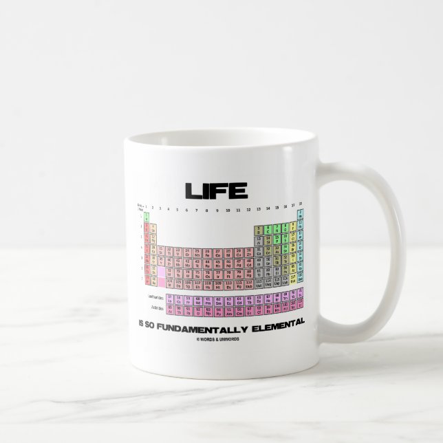 Life Is So Fundamentally Elemental Periodic Table Coffee Mug (Right)