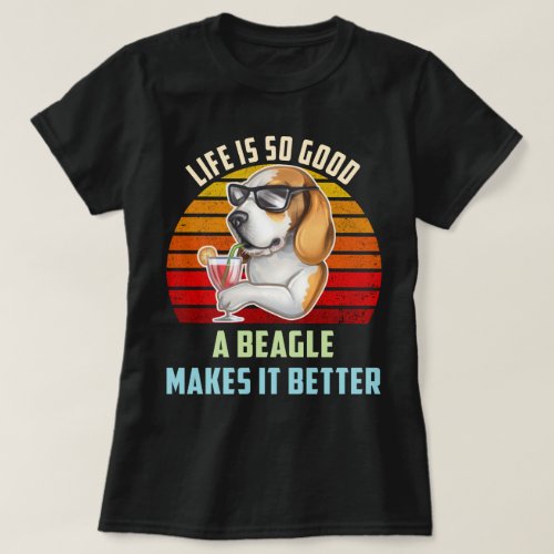 Life Is So Good A Beagle Makes It Better Dog Mom T_Shirt