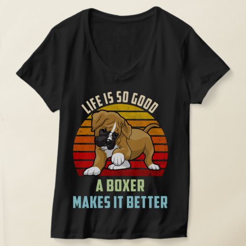 Life Is So Good A Boxer Makes It Better Dog Mom T_Shirt