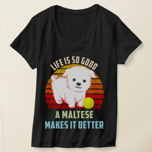 Life Is So Good A Maltese Makes It Better Dog Mom T_Shirt