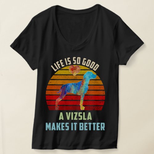 Life Is So Good A Vizsla Makes It Better Dog Mom T_Shirt