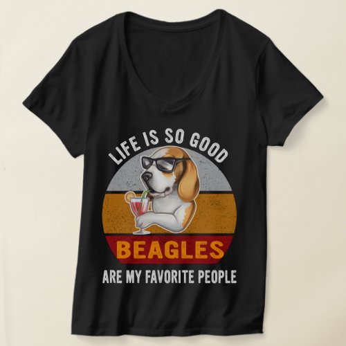 Life Is So Good Beagles Are My Favorite People T_Shirt