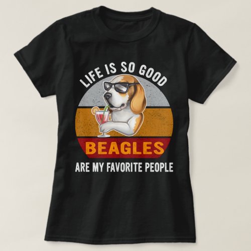 Life Is So Good Beagles Are My Favorite People T_Shirt