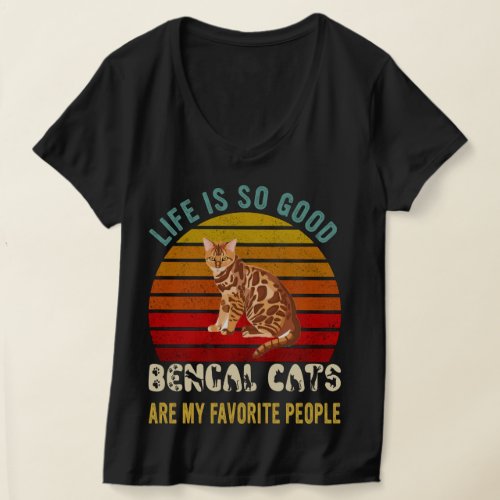 Life Is So Good Bengal Cats Are My Favorite People T_Shirt