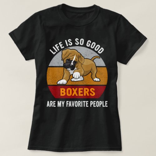 Life Is So Good Cool Boxers Are My Favorite People T_Shirt