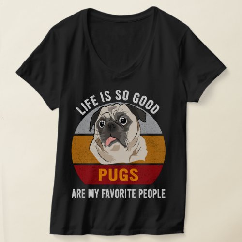 Life Is So Good Cool Pugs Are My Favorite People T_Shirt