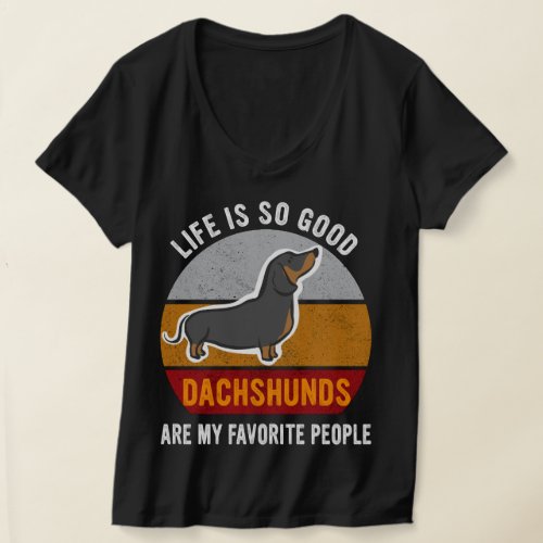 Life Is So Good Dachshunds Are My Favorite People T_Shirt