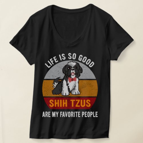 Life Is So Good Shih Tzus Are My Favorite People T_Shirt