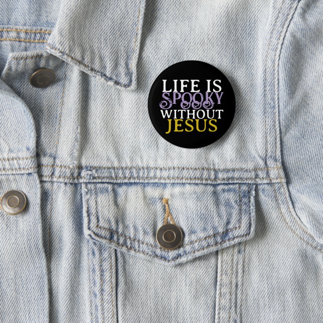 LIFE IS SPOOKY WITHOUT JESUS BUTTON (In Situ)