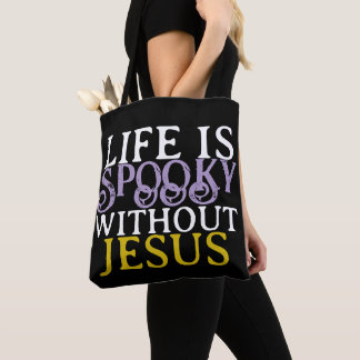 LIFE IS SPOOKY WITHOUT JESUS Tote Bag