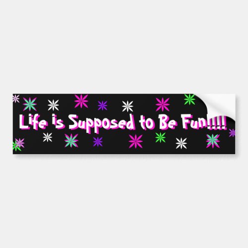 Life is Supposed to Be Fun bumper sticker