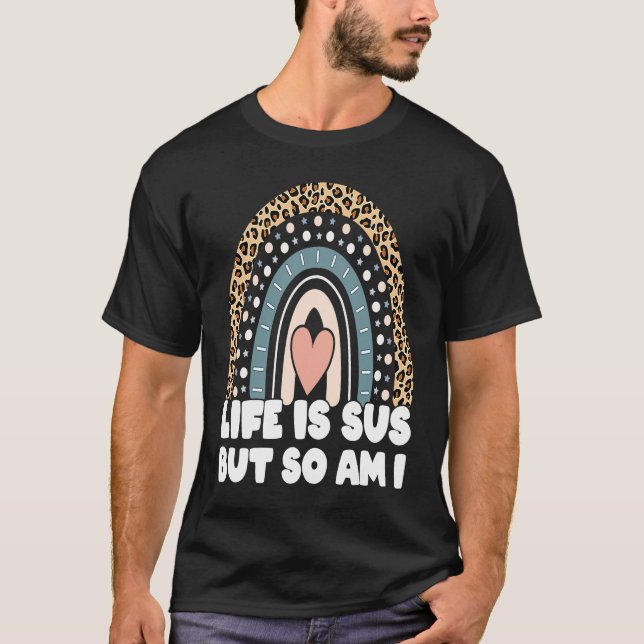 Life Is Sus But So Am I   Meme Leopard T-Shirt (Front)