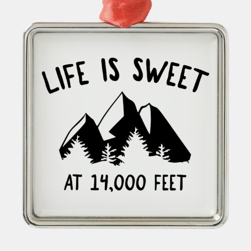 Life Is Sweet At 14000 Feet Metal Ornament