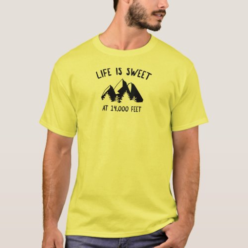 Life Is Sweet At 14000 Feet T_Shirt