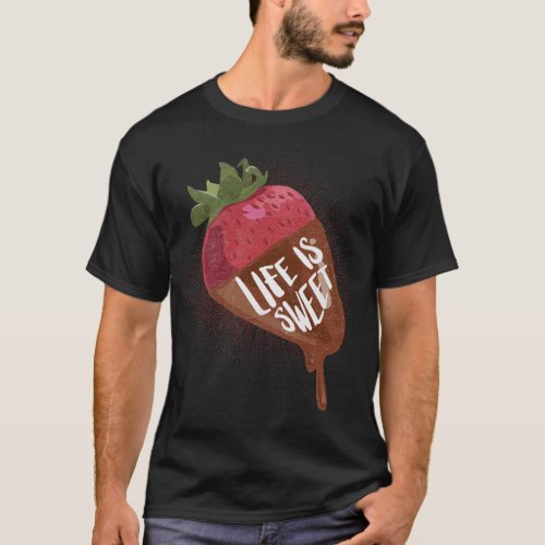 Life is sweet Chocolate Covered Strawberry Fruit T_Shirt
