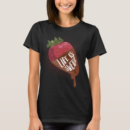 Life is sweet Chocolate Covered Strawberry Fruit T_Shirt